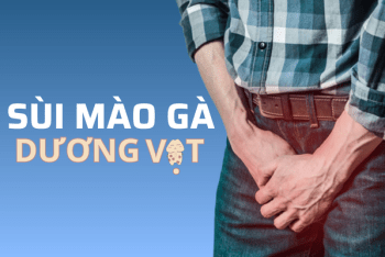 Sùi mào gà dương vật khó nói nên đầy nguy hiểm